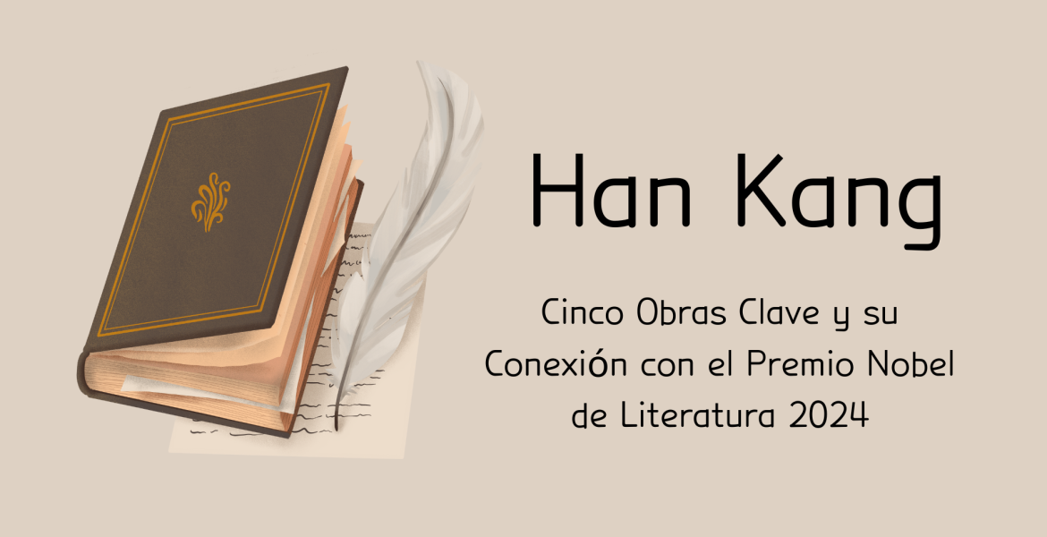 Han Kang Cinco Obras Clave y su Conexión con el Premio Nobel de Literatura 2024